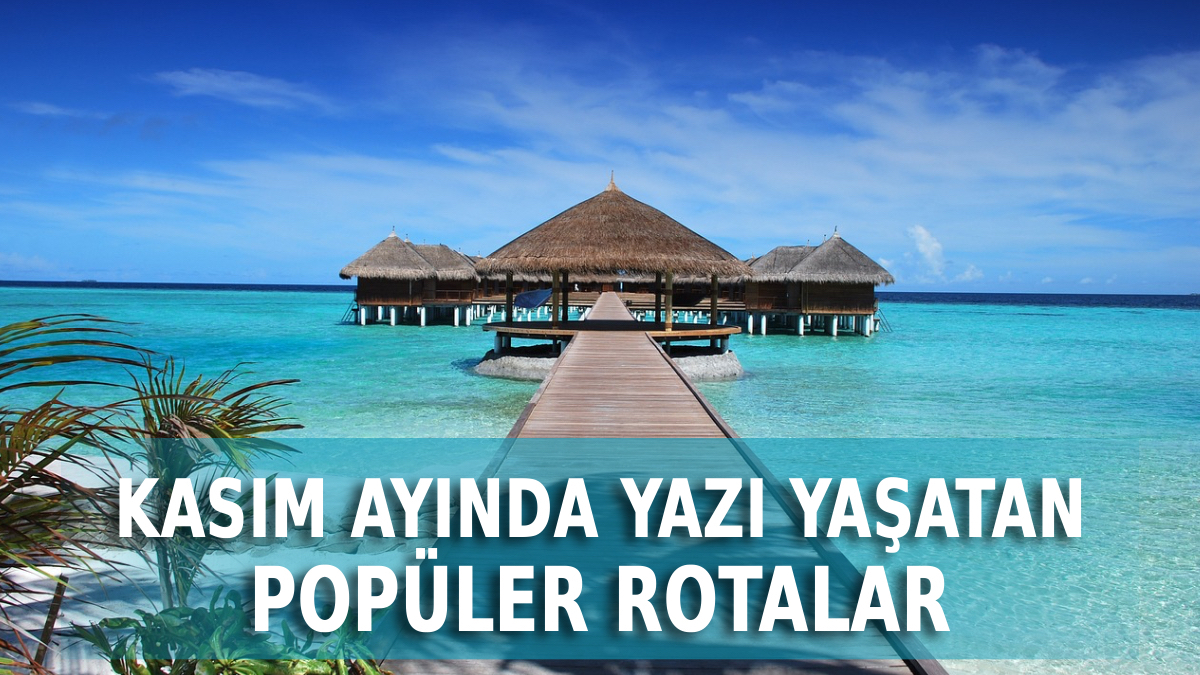 kasim ayinda gidilebilecek sicak ulkeler 2025 kisi unutturacak c5u8QeTI.jpg