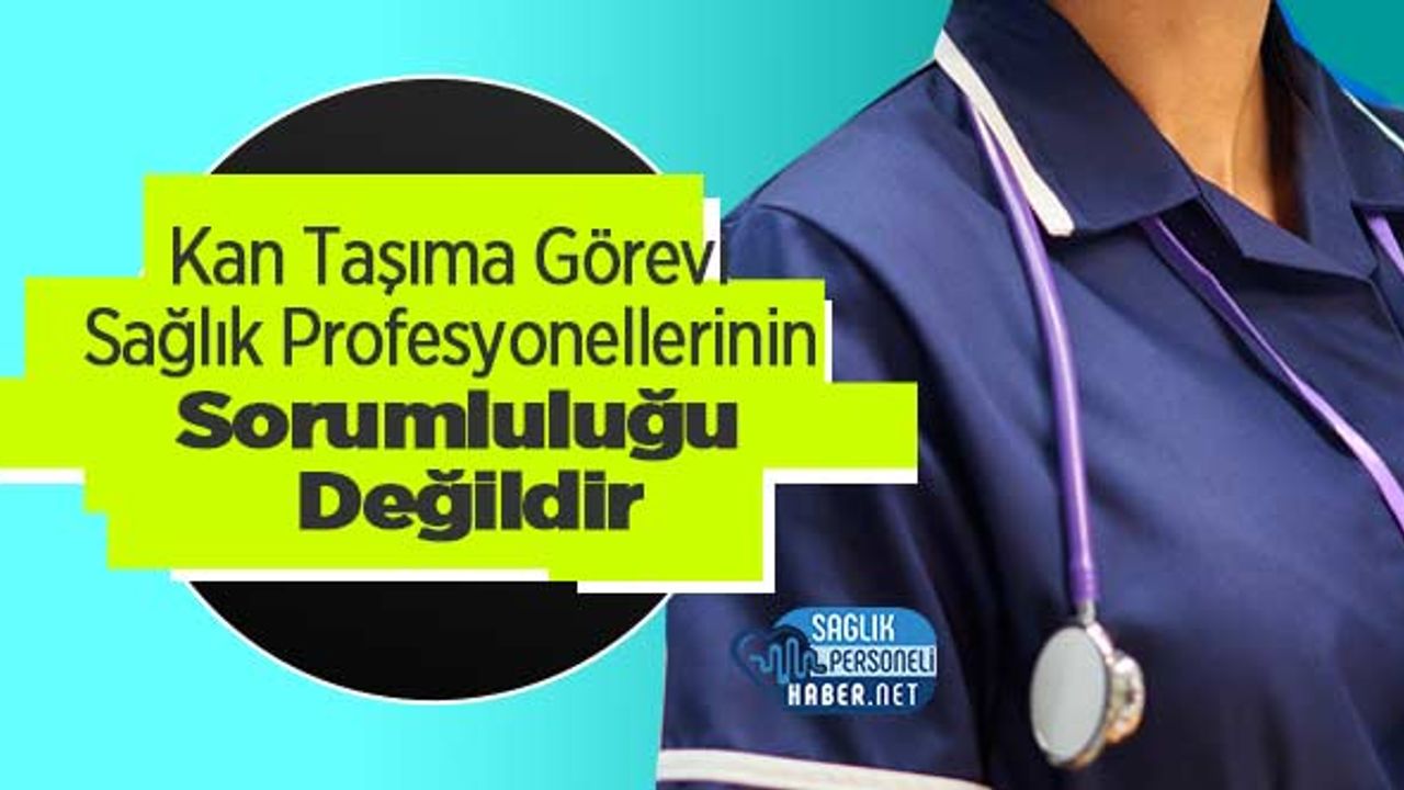 Kan Taşıma Görevi Sağlık Profesyonellerinin Sorumluluğu Değildir